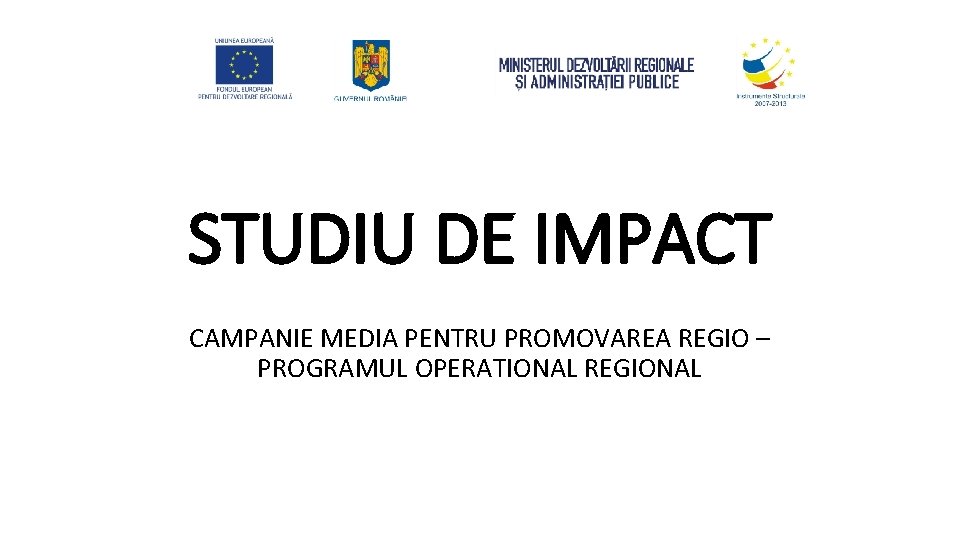 STUDIU DE IMPACT CAMPANIE MEDIA PENTRU PROMOVAREA REGIO – PROGRAMUL OPERATIONAL REGIONAL 