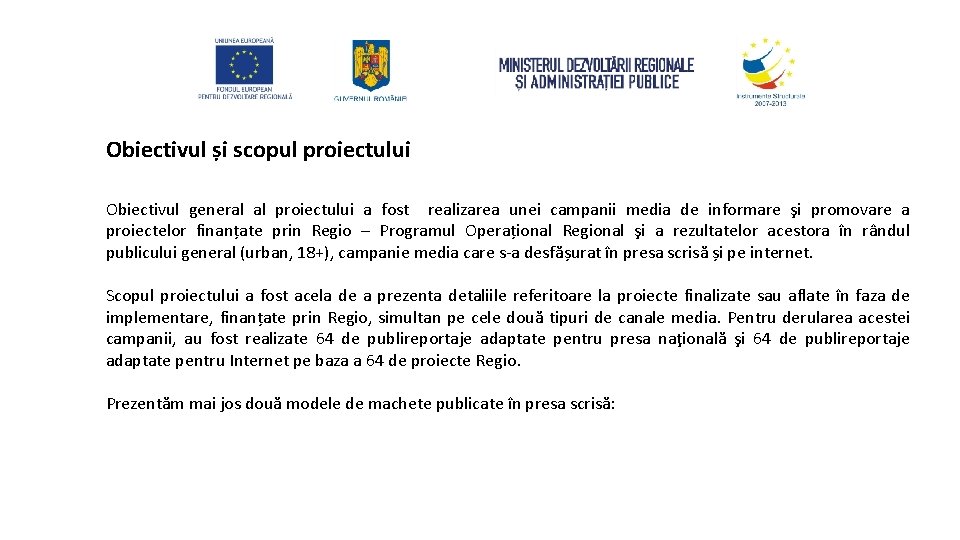 Obiectivul și scopul proiectului Obiectivul general al proiectului a fost realizarea unei campanii media