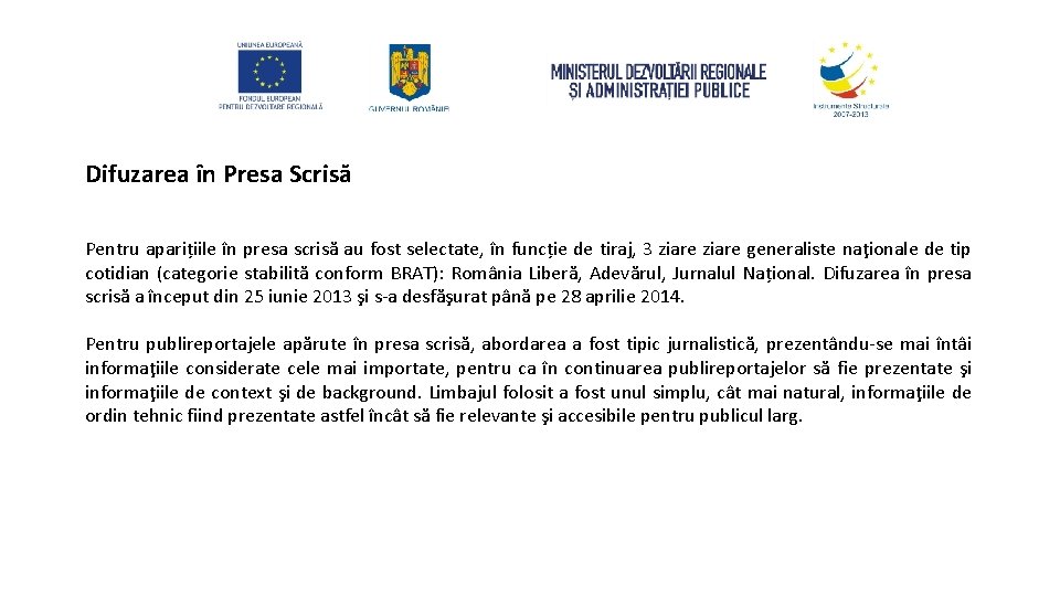 Difuzarea în Presa Scrisă Pentru aparițiile în presa scrisă au fost selectate, în funcție