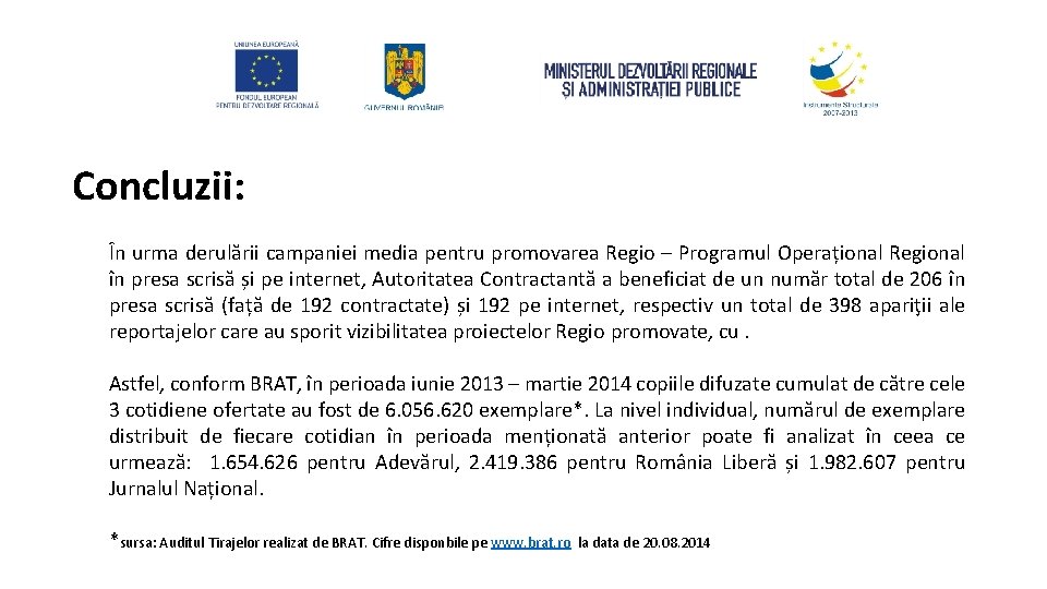 Concluzii: În urma derulării campaniei media pentru promovarea Regio – Programul Operațional Regional în