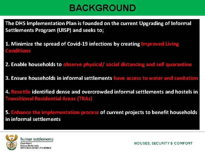 BACKGROUND The DHS Implementation Plan is founded on the current Upgrading of Informal Settlements