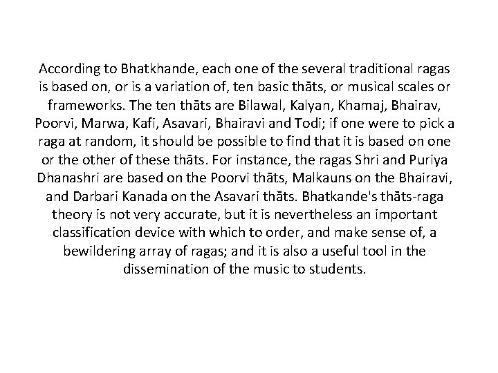 According to Bhatkhande, each one of the several traditional ragas is based on, or