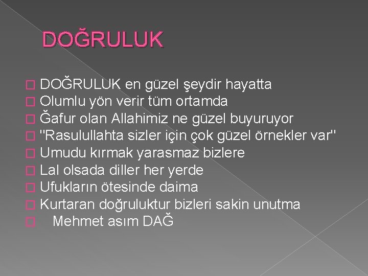 DOĞRULUK � � � � � DOĞRULUK en güzel şeydir hayatta Olumlu yön verir