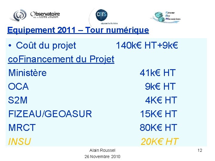Equipement 2011 – Tour numérique • Coût du projet 140 k€ HT+9 k€ co.
