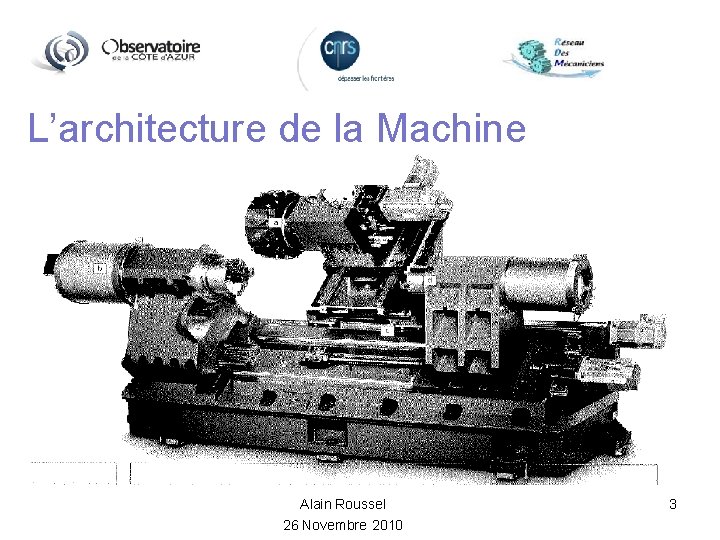 L’architecture de la Machine Alain Roussel 26 Novembre 2010 3 