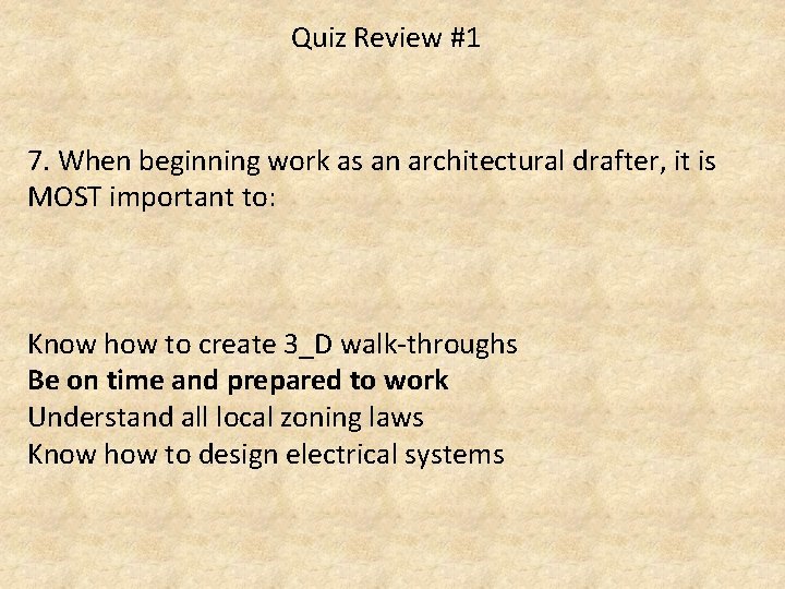 Quiz Review #1 7. When beginning work as an architectural drafter, it is MOST