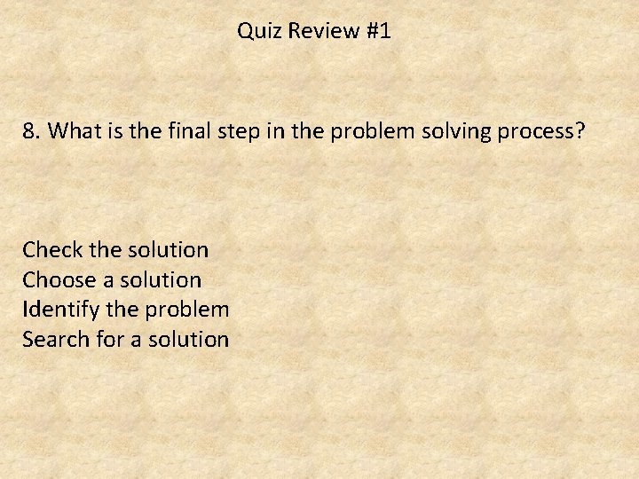 Quiz Review #1 8. What is the final step in the problem solving process?