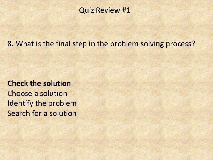 Quiz Review #1 8. What is the final step in the problem solving process?