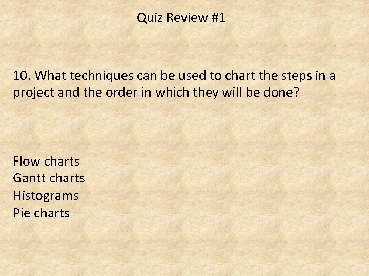 Quiz Review #1 10. What techniques can be used to chart the steps in