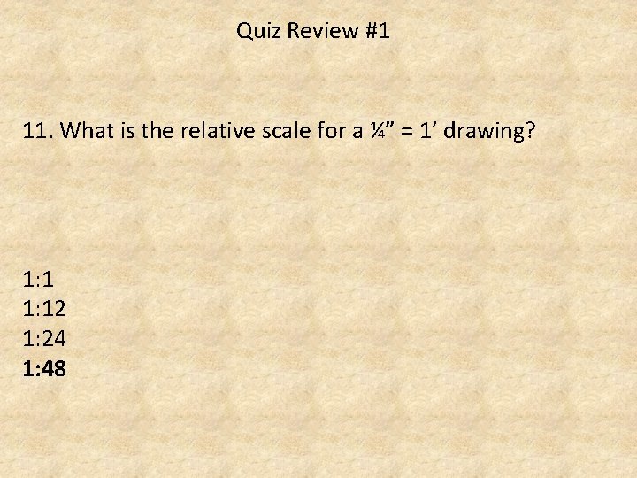 Quiz Review #1 11. What is the relative scale for a ¼” = 1’