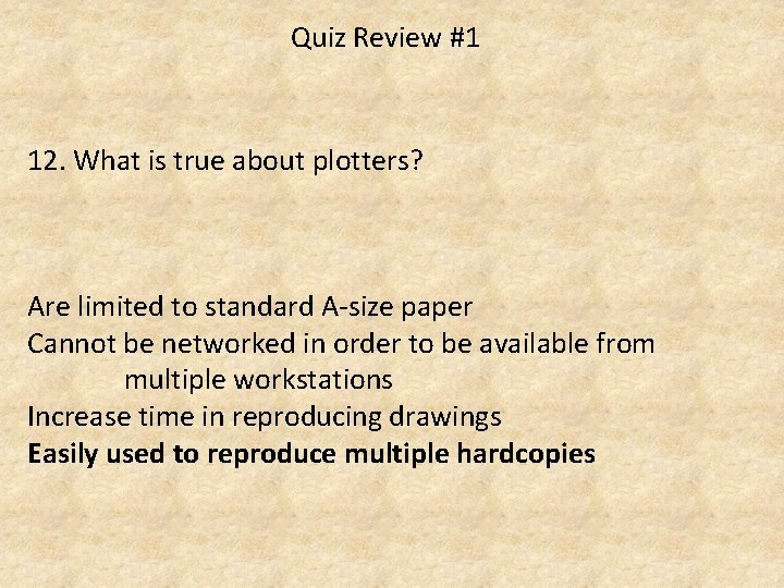 Quiz Review #1 12. What is true about plotters? Are limited to standard A-size
