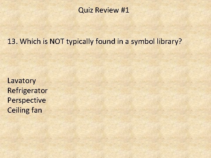 Quiz Review #1 13. Which is NOT typically found in a symbol library? Lavatory