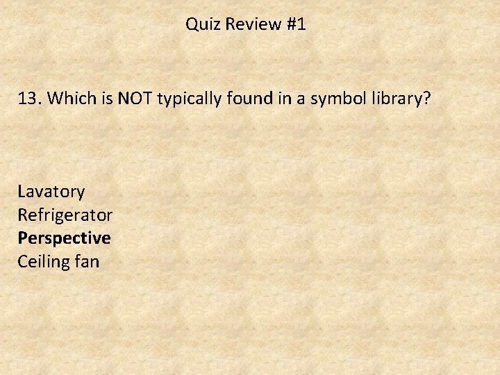 Quiz Review #1 13. Which is NOT typically found in a symbol library? Lavatory