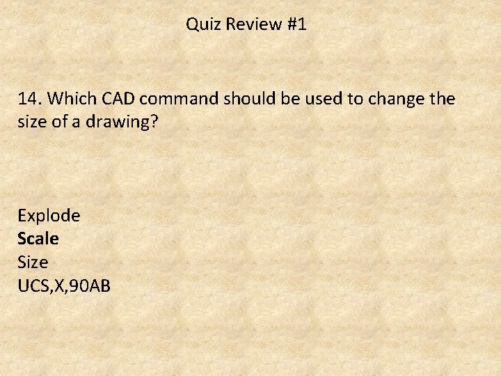 Quiz Review #1 14. Which CAD command should be used to change the size