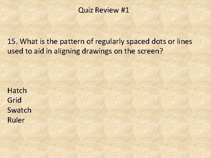 Quiz Review #1 15. What is the pattern of regularly spaced dots or lines