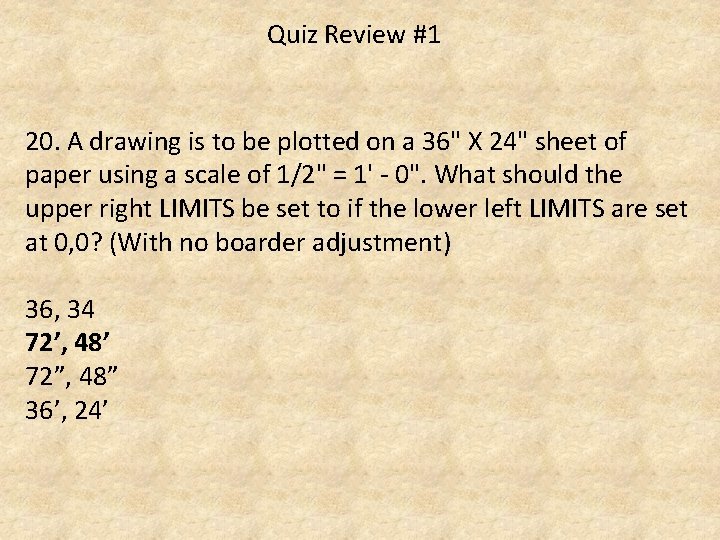 Quiz Review #1 20. A drawing is to be plotted on a 36" X