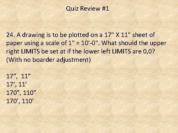 Quiz Review #1 24. A drawing is to be plotted on a 17" X