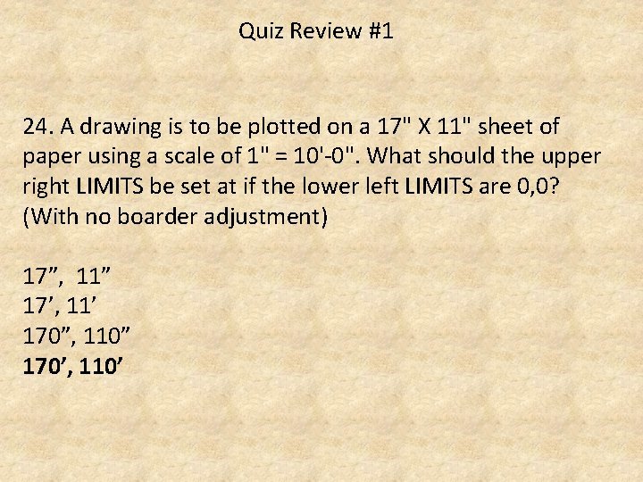 Quiz Review #1 24. A drawing is to be plotted on a 17" X