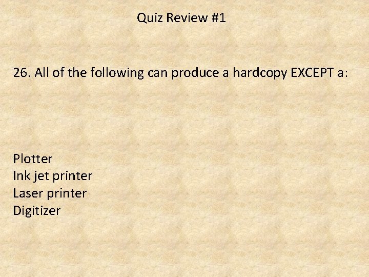 Quiz Review #1 26. All of the following can produce a hardcopy EXCEPT a:
