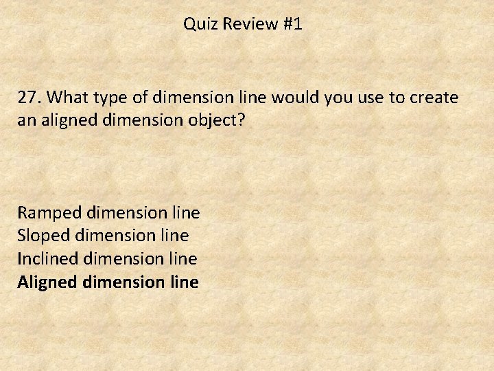 Quiz Review #1 27. What type of dimension line would you use to create