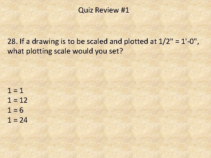 Quiz Review #1 28. If a drawing is to be scaled and plotted at
