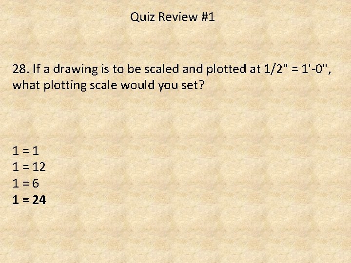 Quiz Review #1 28. If a drawing is to be scaled and plotted at