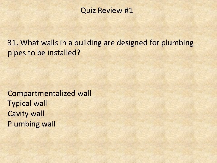 Quiz Review #1 31. What walls in a building are designed for plumbing pipes