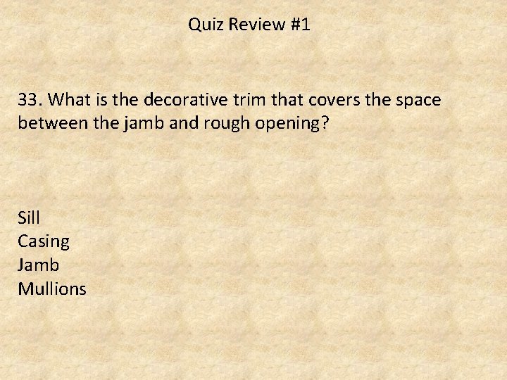Quiz Review #1 33. What is the decorative trim that covers the space between