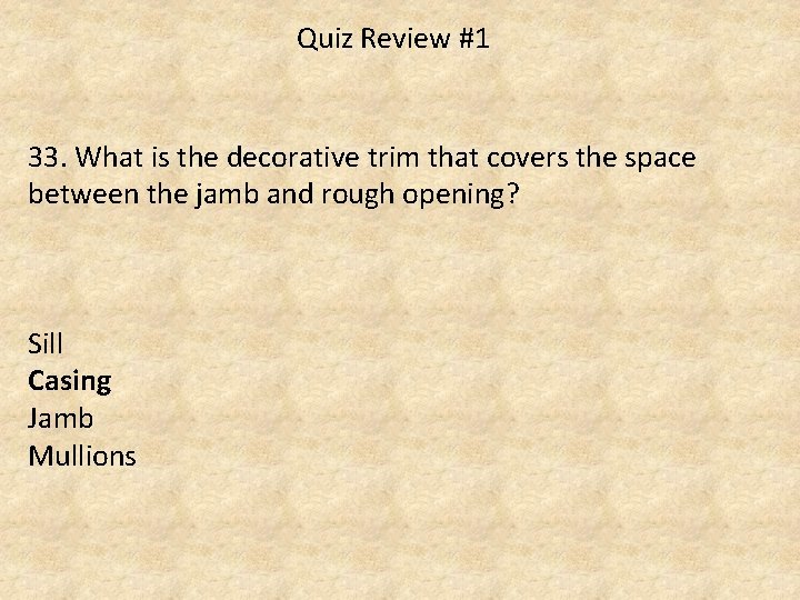 Quiz Review #1 33. What is the decorative trim that covers the space between