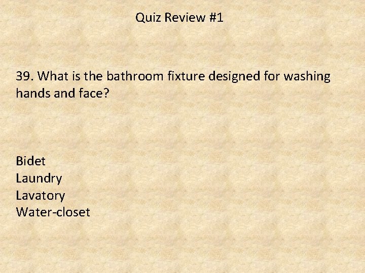 Quiz Review #1 39. What is the bathroom fixture designed for washing hands and