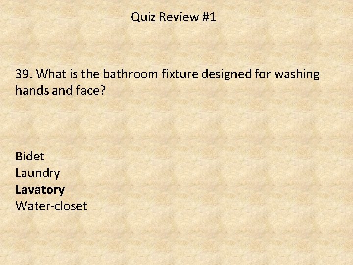 Quiz Review #1 39. What is the bathroom fixture designed for washing hands and