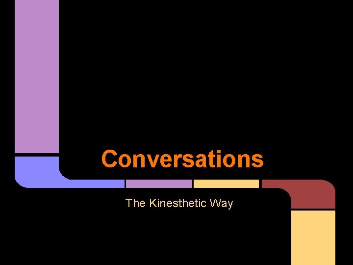 Conversations The Kinesthetic Way 