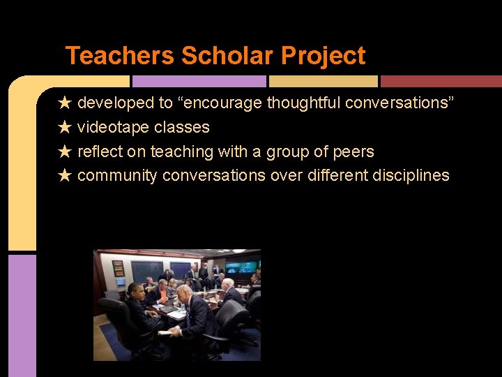 Teachers Scholar Project ★ developed to “encourage thoughtful conversations” ★ videotape classes ★ reflect