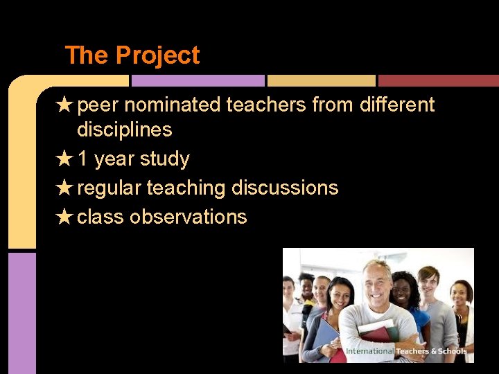 The Project ★ peer nominated teachers from different disciplines ★ 1 year study ★