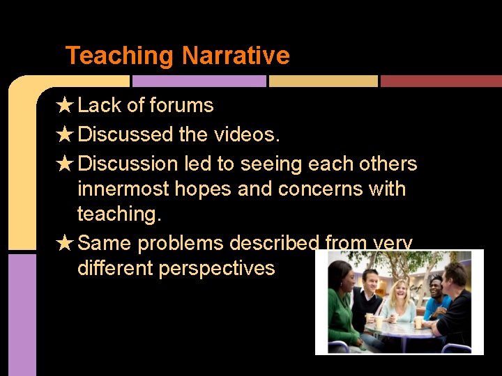 Teaching Narrative ★ Lack of forums ★ Discussed the videos. ★ Discussion led to