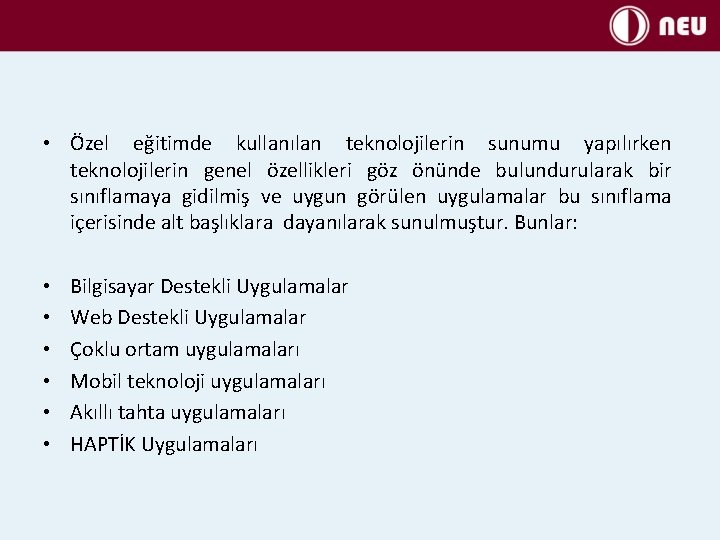  • Özel eğitimde kullanılan teknolojilerin sunumu yapılırken teknolojilerin genel özellikleri göz önünde bulundurularak