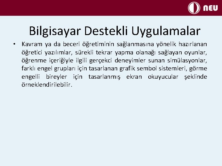 Bilgisayar Destekli Uygulamalar • Kavram ya da beceri öğretiminin sağlanmasına yönelik hazırlanan öğretici yazılımlar,