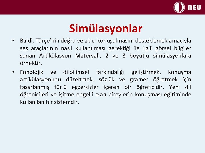 Simülasyonlar • Baldi, Türçe’nin doğru ve akıcı konuşulmasını desteklemek amacıyla ses araçlarının nasıl kullanılması