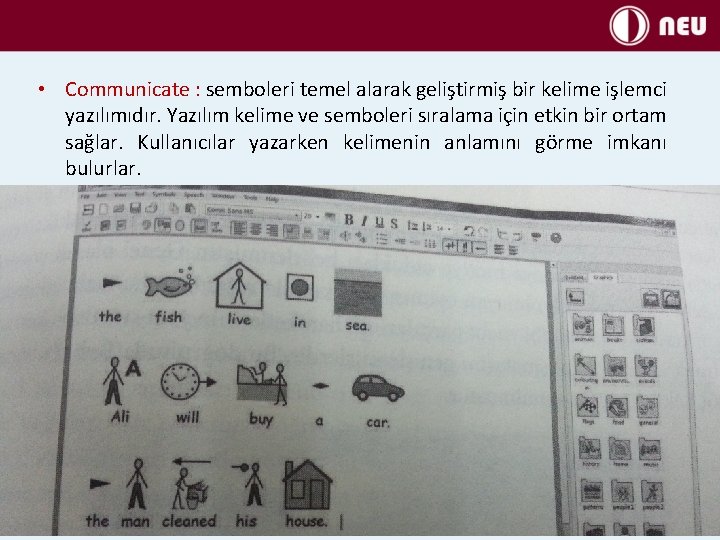  • Communicate : semboleri temel alarak geliştirmiş bir kelime işlemci yazılımıdır. Yazılım kelime