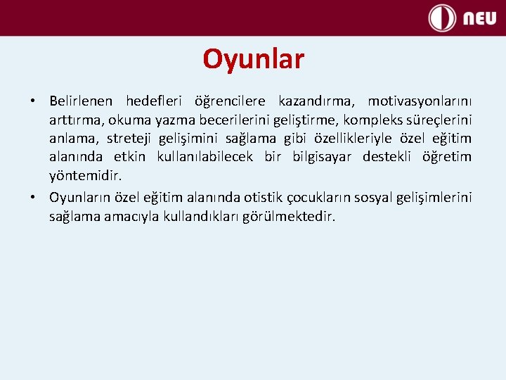 Oyunlar • Belirlenen hedefleri öğrencilere kazandırma, motivasyonlarını arttırma, okuma yazma becerilerini geliştirme, kompleks süreçlerini