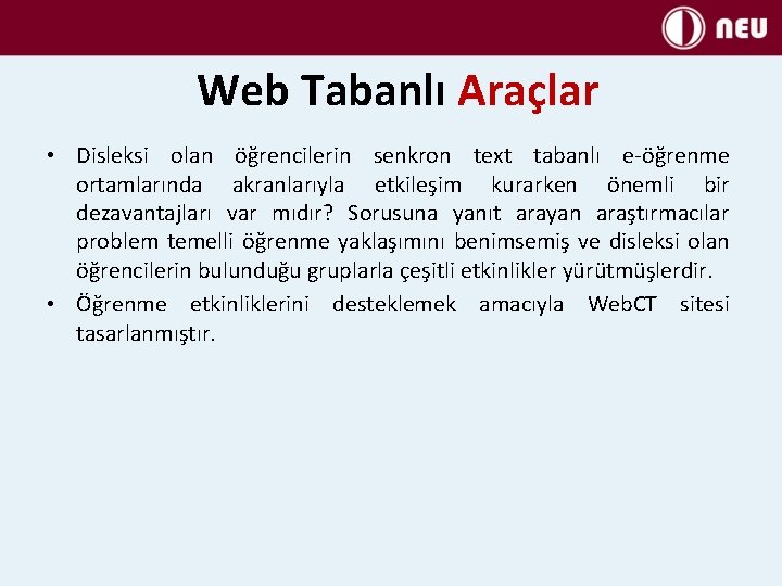 Web Tabanlı Araçlar • Disleksi olan öğrencilerin senkron text tabanlı e-öğrenme ortamlarında akranlarıyla etkileşim