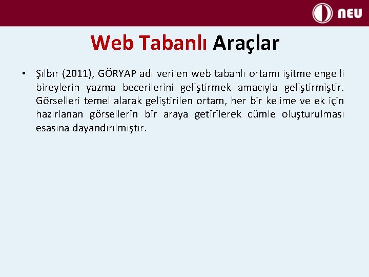 Web Tabanlı Araçlar • Şılbır (2011), GÖRYAP adı verilen web tabanlı ortamı işitme engelli