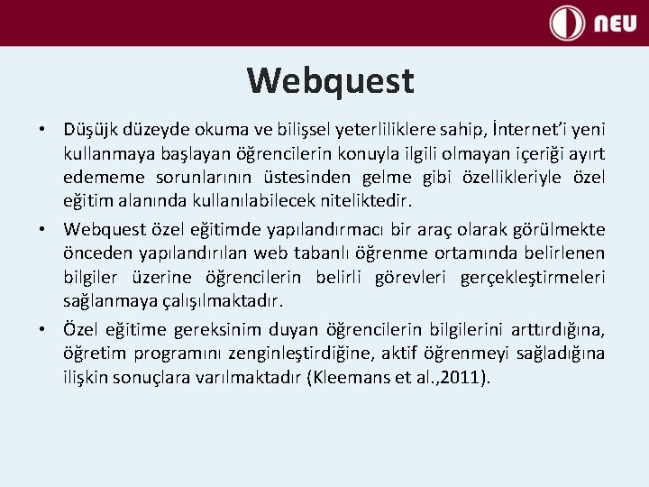 Webquest • Düşüjk düzeyde okuma ve bilişsel yeterliliklere sahip, İnternet’i yeni kullanmaya başlayan öğrencilerin