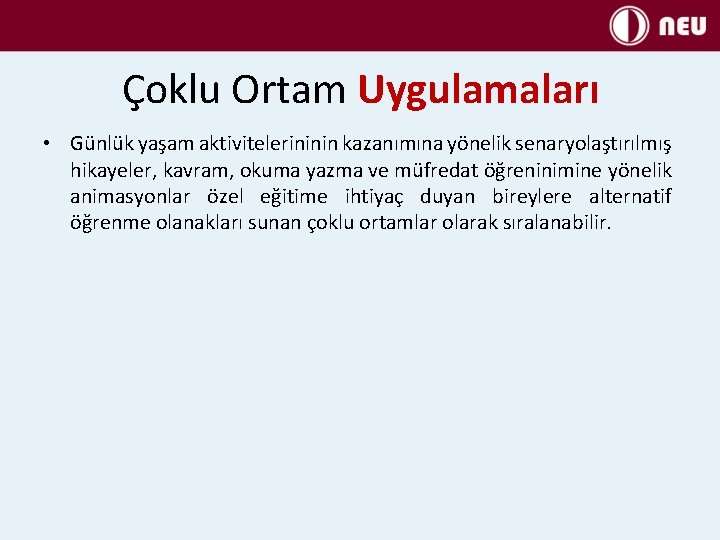 Çoklu Ortam Uygulamaları • Günlük yaşam aktivitelerininin kazanımına yönelik senaryolaştırılmış hikayeler, kavram, okuma yazma