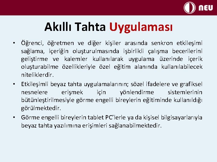 Akıllı Tahta Uygulaması • Öğrenci, öğretmen ve diğer kişiler arasında senkron etkileşimi sağlama, içeriğin