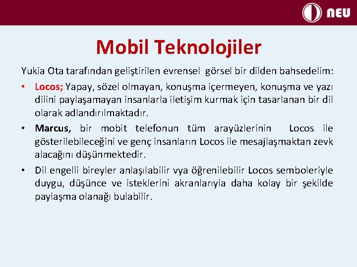 Mobil Teknolojiler Yukia Ota tarafından geliştirilen evrensel görsel bir dilden bahsedelim: • Locos; Yapay,