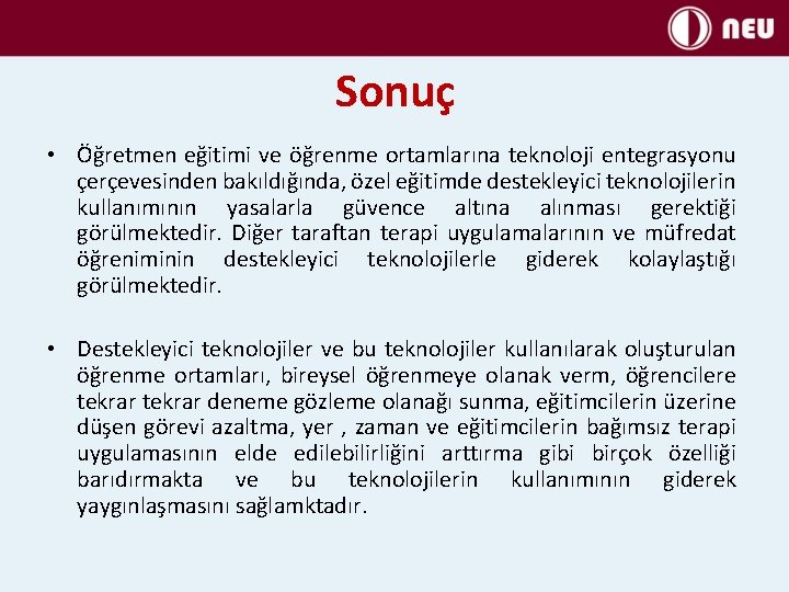 Sonuç • Öğretmen eğitimi ve öğrenme ortamlarına teknoloji entegrasyonu çerçevesinden bakıldığında, özel eğitimde destekleyici