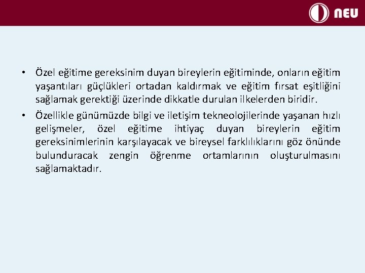  • Özel eğitime gereksinim duyan bireylerin eğitiminde, onların eğitim yaşantıları güçlükleri ortadan kaldırmak