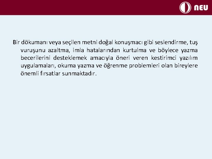 Bir dökumanı veya seçilen metni doğal konuşmacı gibi seslendirme, tuş vuruşunu azaltma, imla hatalarından