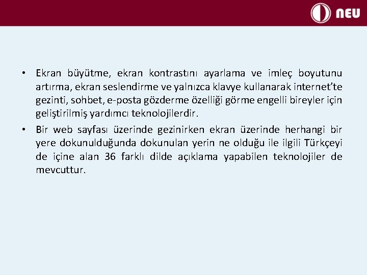  • Ekran büyütme, ekran kontrastını ayarlama ve imleç boyutunu artırma, ekran seslendirme ve